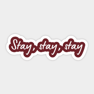 Stay stay stay Sticker